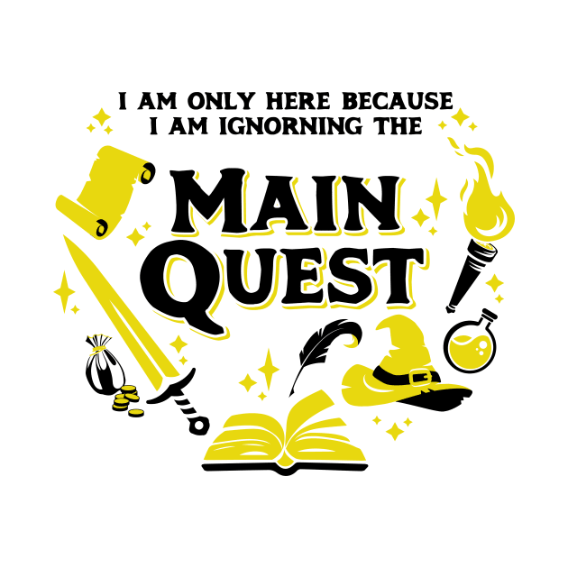 I Am Only Here Because I Am Ignorning the Main Quest Dark Yellow by Wolfkin Design