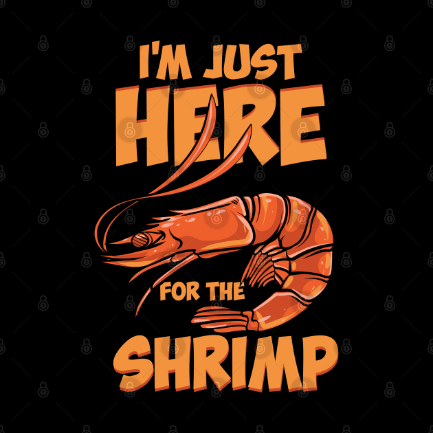 I'm Just Here For The Shrimp by maxdax