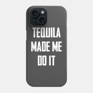 Tequila Made Me Do It Phone Case