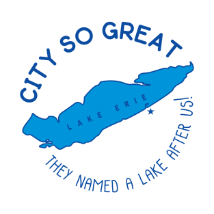 Erie! They named a Great Lake after us! T-Shirt