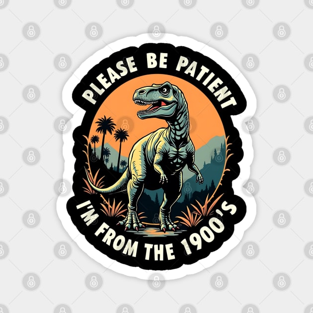 Please be patient I'm from the 1900's Magnet by Silly Me Studio
