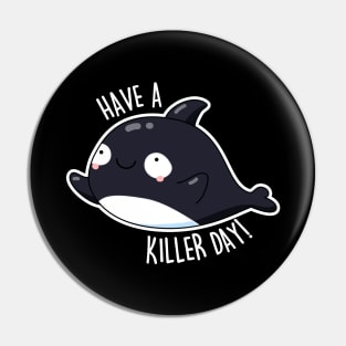 Have A Killer Day Cute Whale Pun Pin