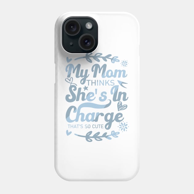 My Mom Thinks She's In Charge That's So Cute From Mom to Great Son Phone Case by greatnessprint