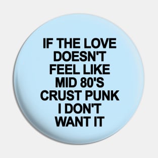 If The Love Doesn't Feel Like 80's Crust Punk Pin