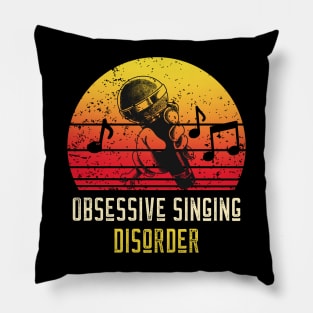 Obsessive Singing Disorder Pillow