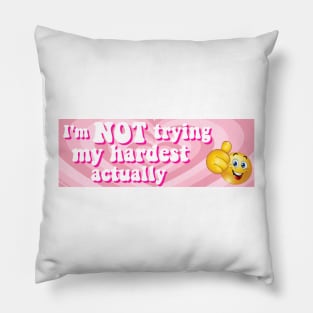 I'm Not Trying My Hardest Actually Bumper Sticker Pillow