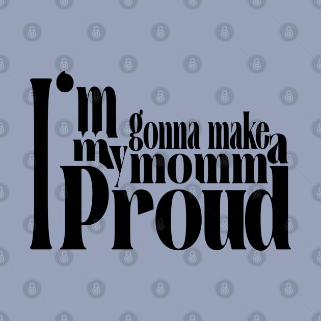 I'm gonne make my momma proud design gifts for son gifts for daoughter by SketchUps