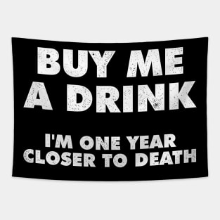Buy Me A Drink Im One Year Closer To Death Tapestry