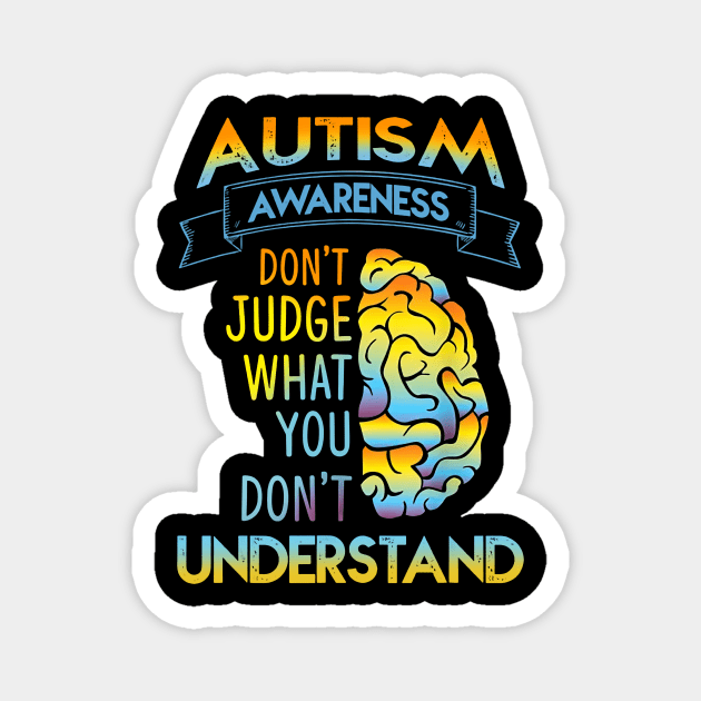 Autism Awareness Don't Just What Don't Understand Magnet by cogemma.art