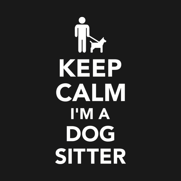 Keep calm I'm a Dog sitter by Designzz