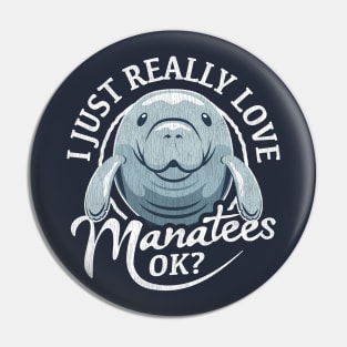I Just Really Love Manatees OK? Pin