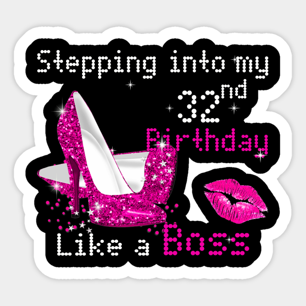 Stepping Into My 32nd Birthday Like A Boss Tshirt Funny Gifts Women Stepping Into My 32nd Birthday Sticker Teepublic