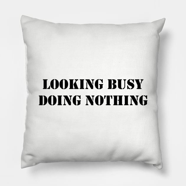 Looking Busy Doing Nothing Pillow by storyofluke