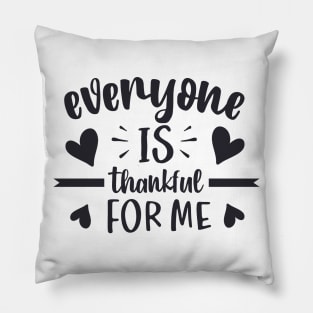 Everyone is thankful for me Pillow