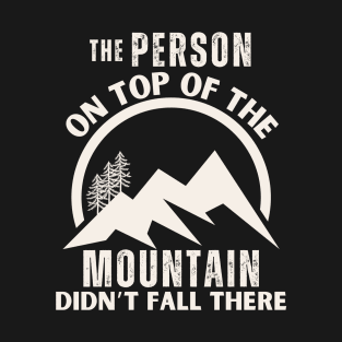 Motivation Quote The Person on The Top Of Mountain T-Shirt