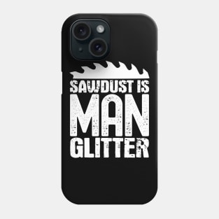 Sawdust is man glitter Phone Case