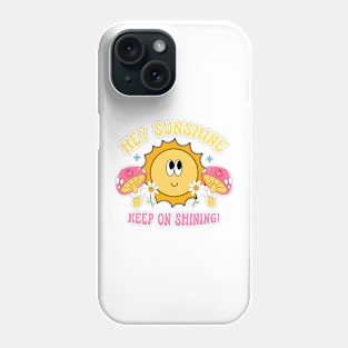 Hey, Sunshine Keep On Shining Phone Case