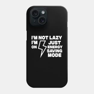 I AM NOT LAZY - Funny Sarcastic Quote - Humor Meme Phone Case