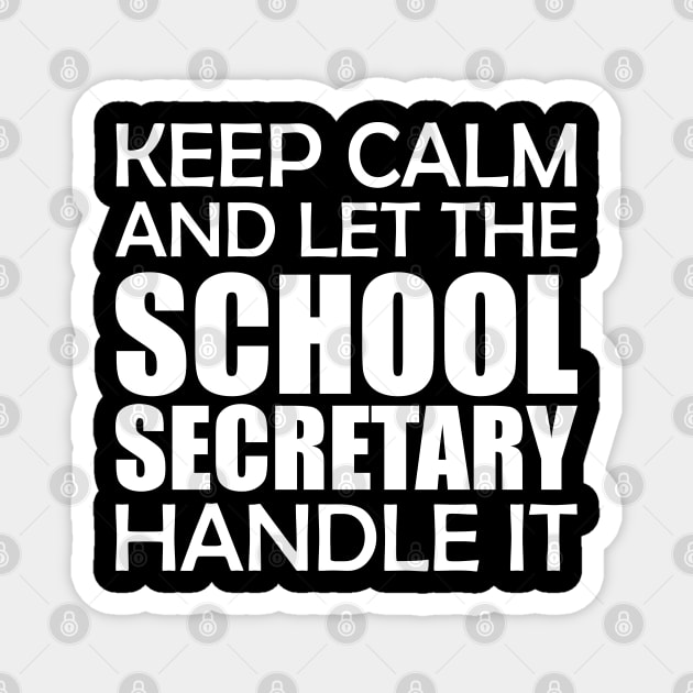 School Secretary - Keep Calm and let the school secretary handle it Magnet by KC Happy Shop