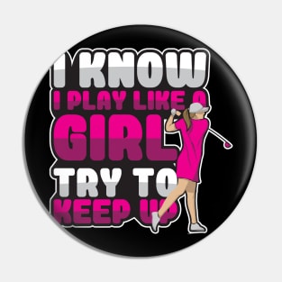 'I Know I Play Like A Girl Try To Keep Up' Golfing Pin