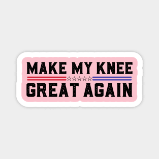 Make My Knee Great Again Funny Broken Knee Surgery Recovery Magnet