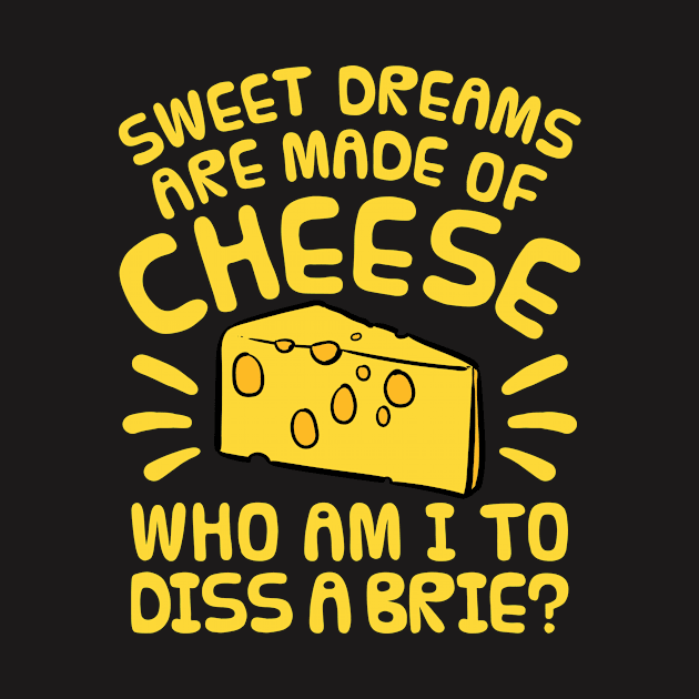 Sweet Dreams Shirt - Sweet Dreams are Made of Cheese by redbarron