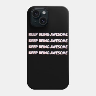 Keep Being Awesome Phone Case