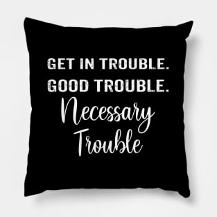 Get In Good Necessary Trouble Social Justice Shirt Pillow