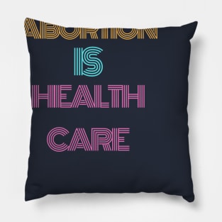 Abortion is healthcare t shirt Pillow