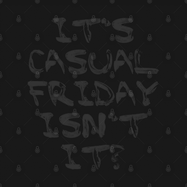 Its Casual Friday isn't it? by Julie Vaux