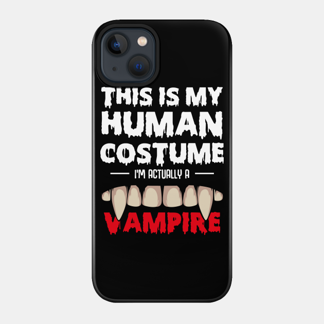 This Is My Human Costume I'm Actually A Vampire - Vampire - Phone Case