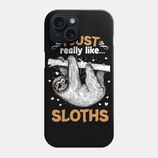 I Just Really Like Sloths Funny Animal Lover Lazy Sloth Gift Phone Case