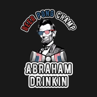 Abraham Drinkin 4th of July Men Women Drinking Party Abe T-Shirt