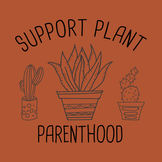 Support Plant Parenthood Funny Gardening Plant Lover Gift T-Shirt by flytogs