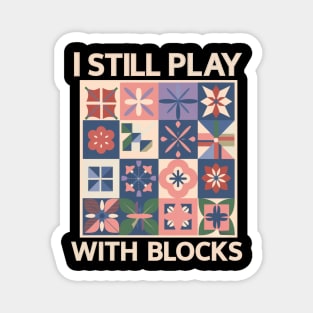 I Still Play With Blocks Funny Quilter Sewing Lover Magnet