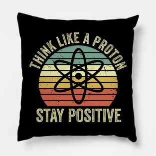 Think Like A Proton Stay Positive Pillow