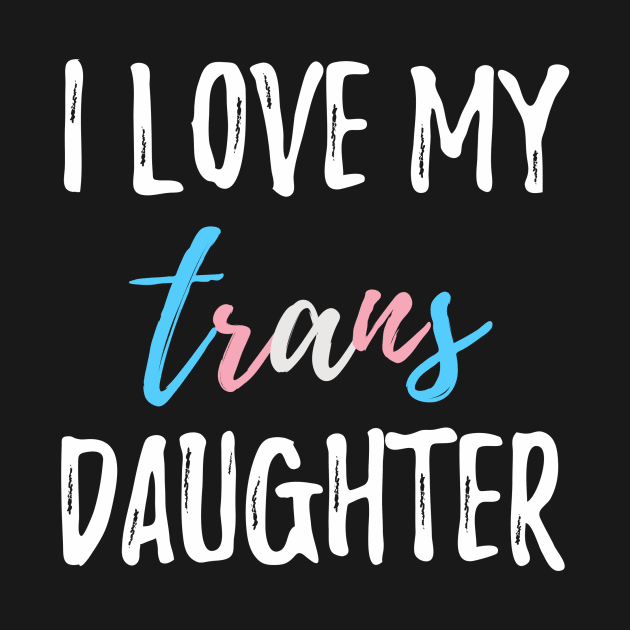 I Love My Trans Daughter by lavenderhearts