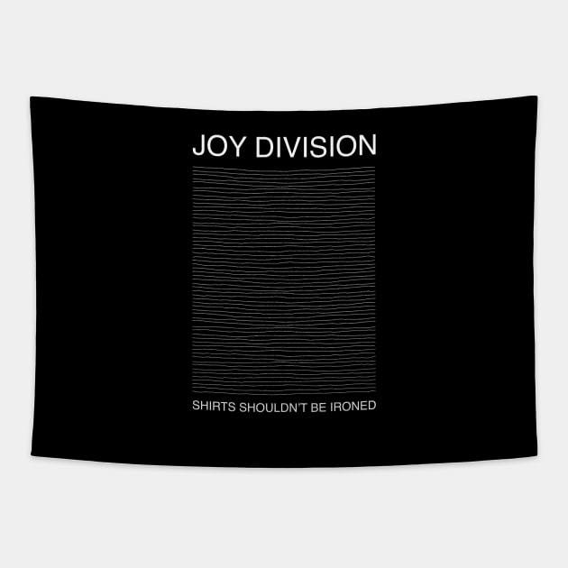 Joy Division Shirts Shouldn’t Be Ironed Tapestry by Stupiditee