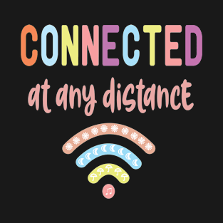 Connected At Any Distance T-Shirt