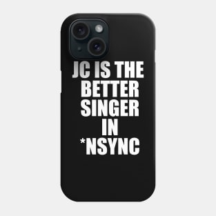 JC Is The Better Singer in NSYNC Phone Case