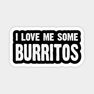 I Love Me Some Burritos Magnet