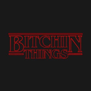 BITCHIN THINGS T-Shirt