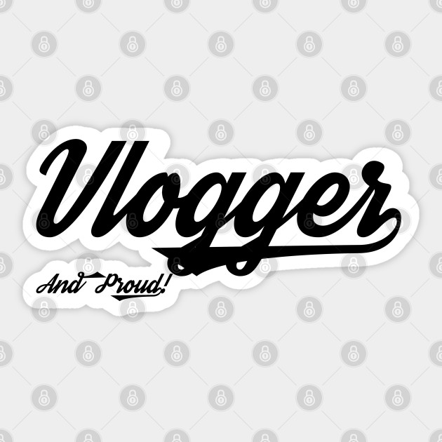 Vlogger and Proud! - Vlogger - Sticker
