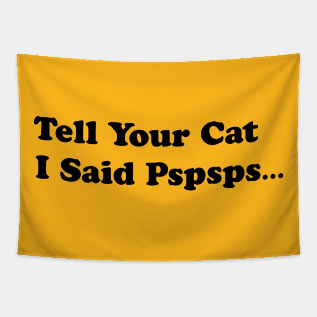 Tell Your Cat I Said, Pspsps Tapestry by happyartresult