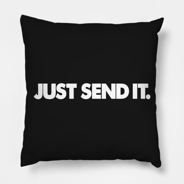 JUST SEND IT. Pillow by brakrot