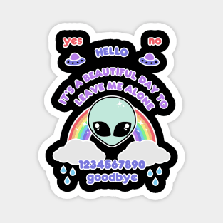 It's a beautiful day to leave me alone | kawaii ouija board Magnet