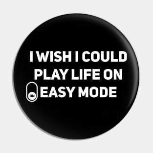 I wish I could play life on easy mode Pin