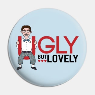 Ugly but lovely Pin