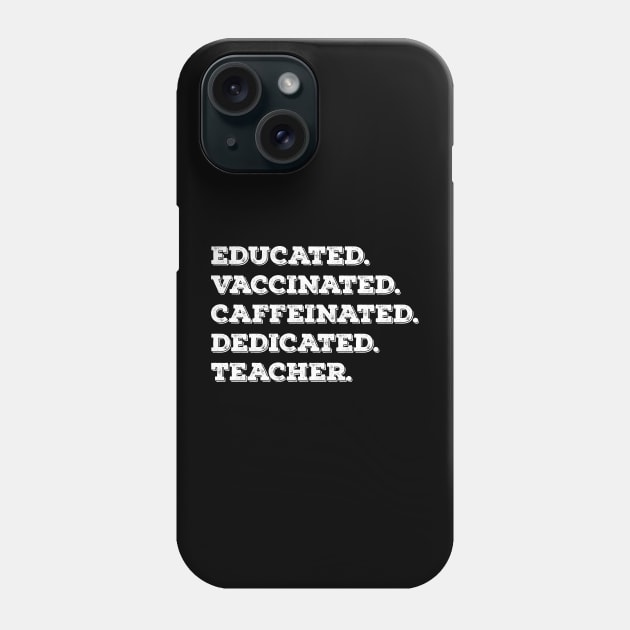 Educated vaccinated caffeinated dedicated teacher Phone Case by Sabahmd