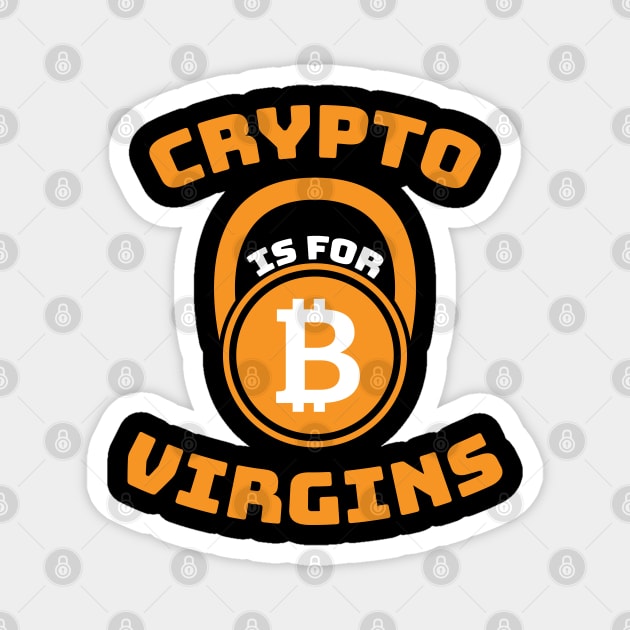 Crypto is for Virgins Funny Bitcoin Cryptocurrency Design Magnet by MonkeyBusiness